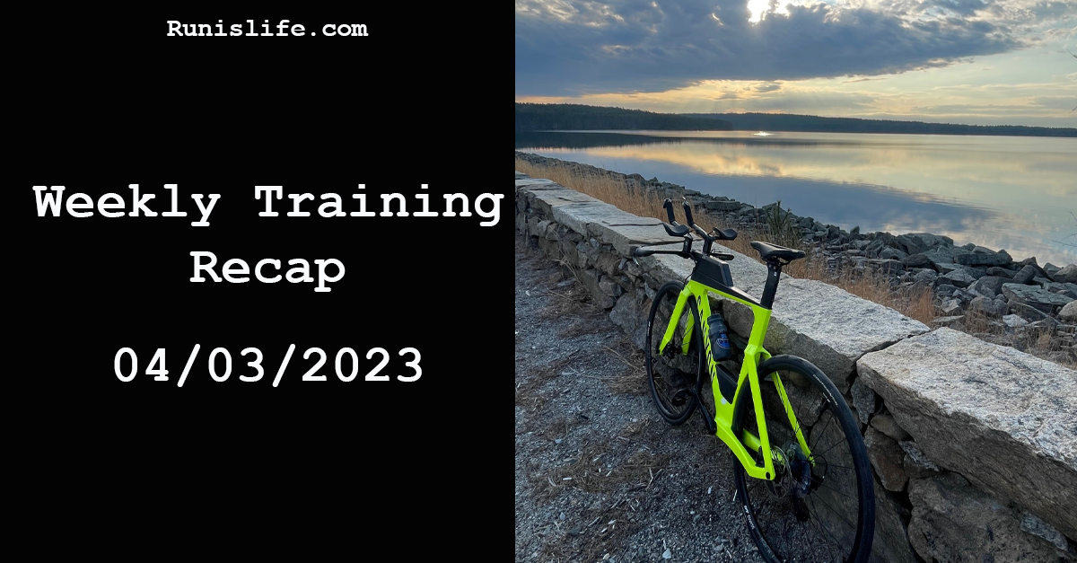 Run is Life – Weekly Training Recap – 4/3/2023